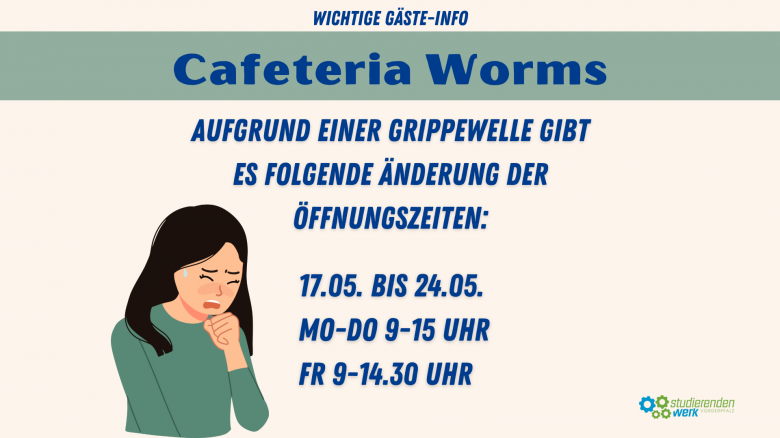 Veränderte Öffnungszeiten der Cafeteria Worms!